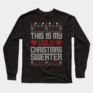 This Is My Ugly Christmas Sweater Ugly Christmas Sweater Long Sleeve T-Shirt